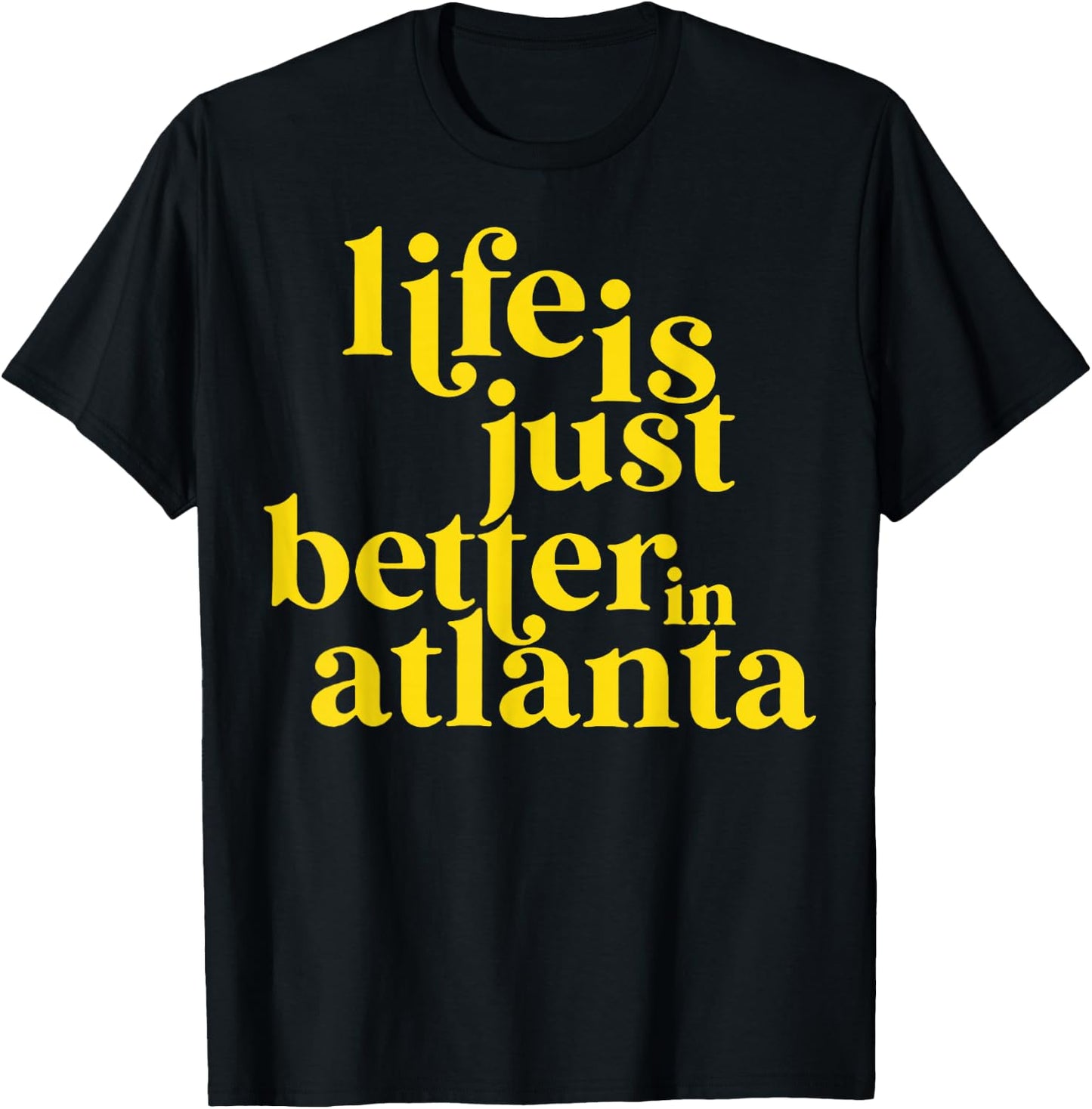 Life Is Just Better In Atlanta T-Shirt - T-Shirt | Black