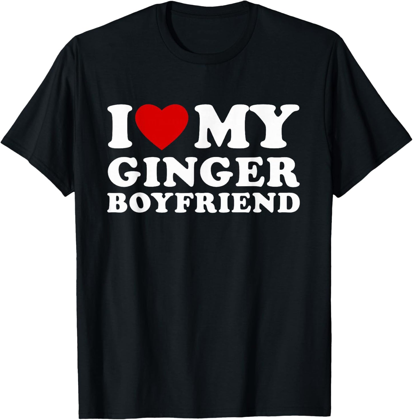 I Love My Ginger Boyfriend I Heart My Ginger BF T-Shirt - T-Shirt | Black