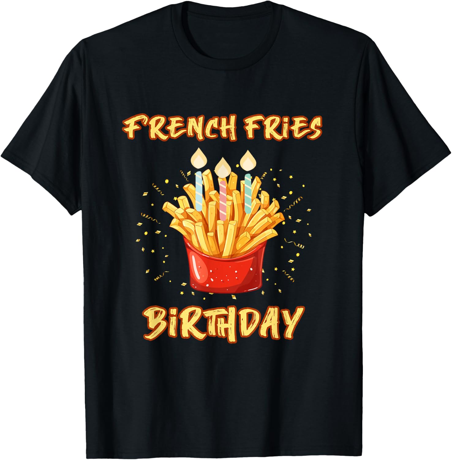 Enjoy birthday French fries a gifts T-Shirt - T-Shirt | Black