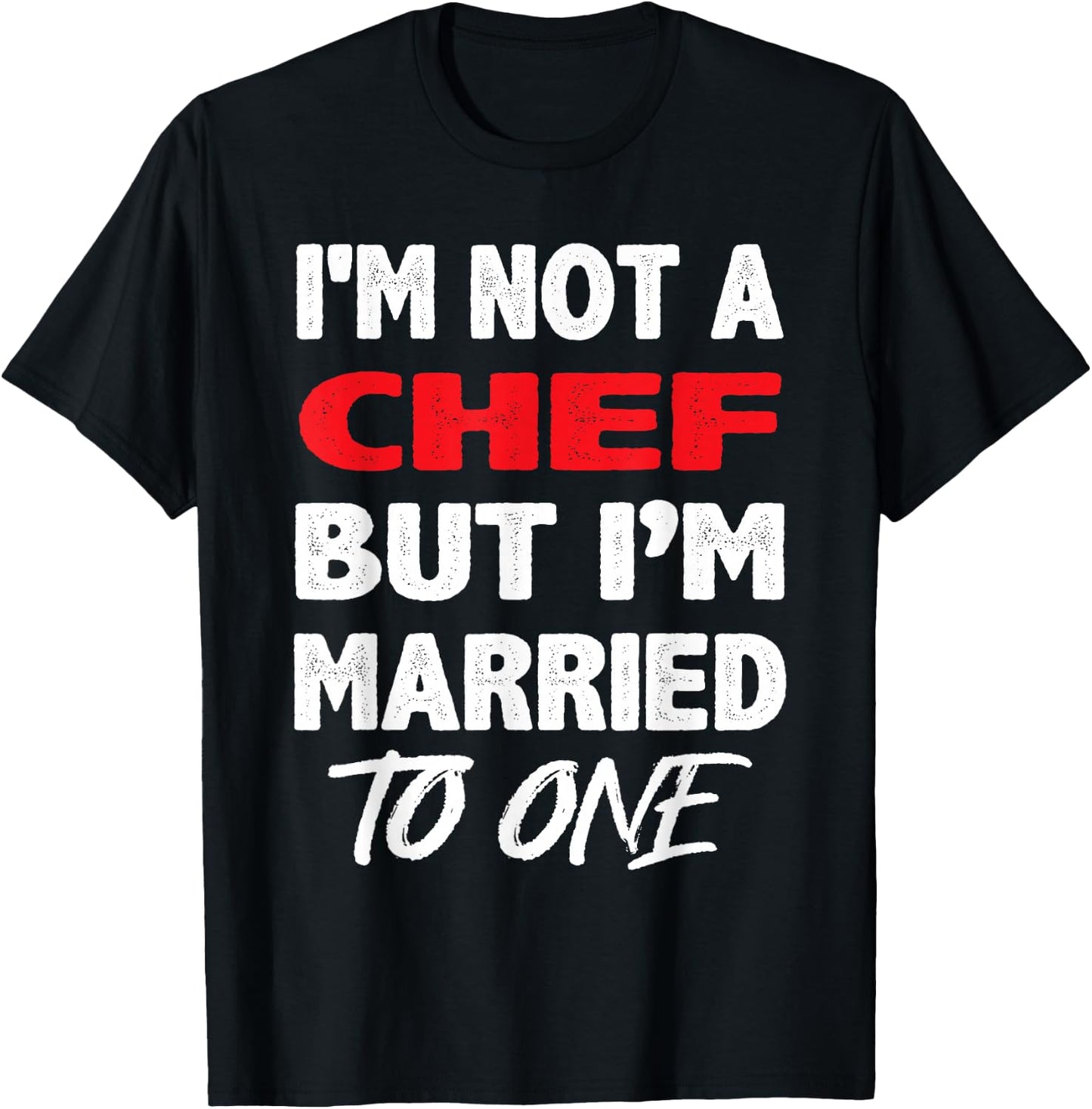 I'm not a Chef, But I'm Married To One - Funny Spouse T-Shirt - T-Shirt | Black