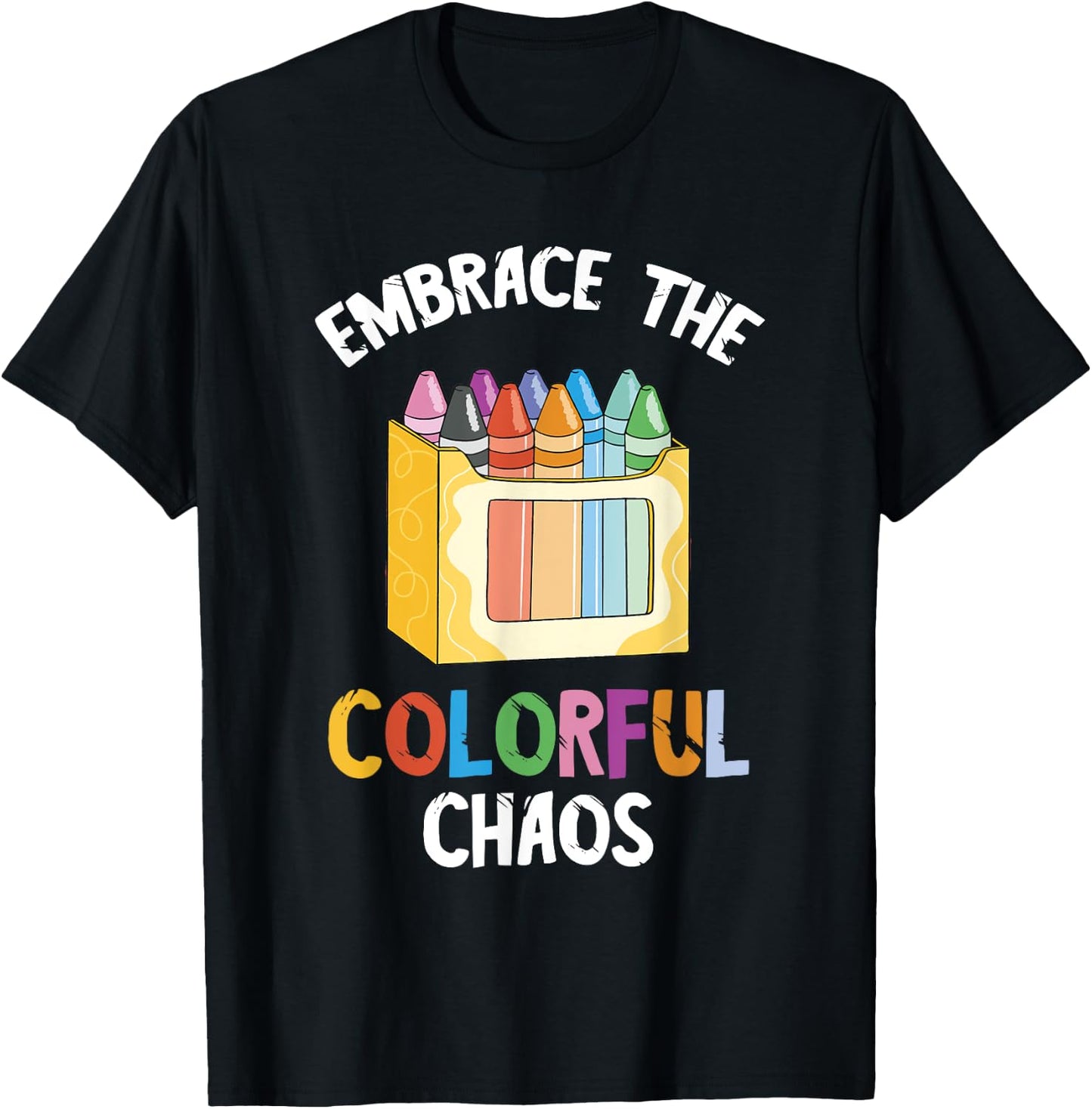 Crayon Embrace The Colorful Chaos Kindergarten Crayons T-Shirt - T-Shirt | Black