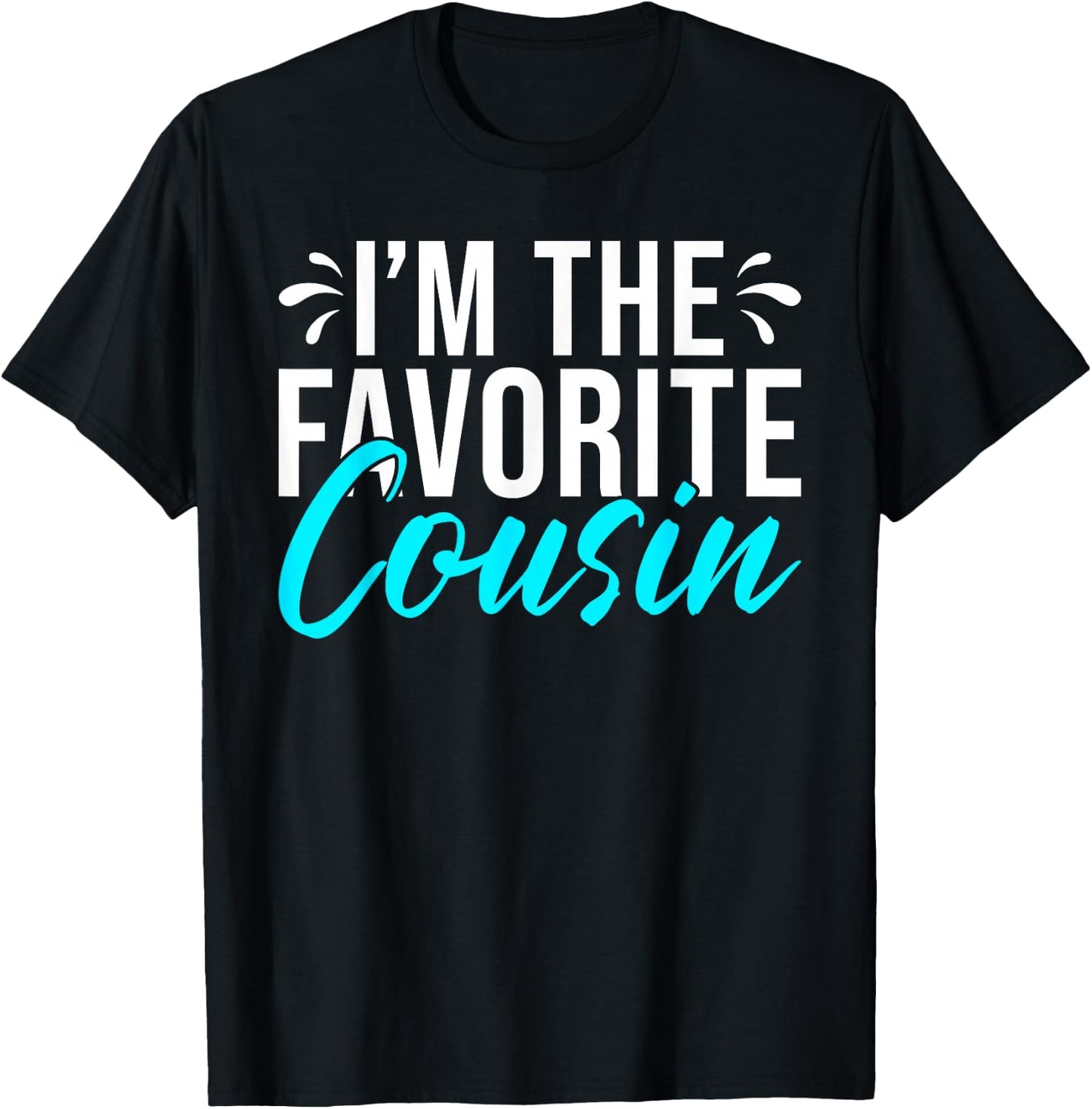 Im the favorite Cousin T-Shirt - T-Shirt | Black
