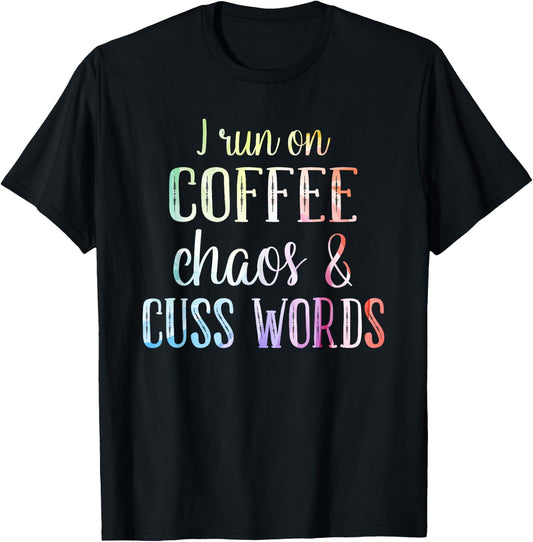 I Run On Coffee Chaos And Cuss Words T-Shirt - T-Shirt | Black