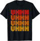 Uhhh Funny Uh Uhh Ponder Um Hmm Think Awkward Silly Word Wow T-Shirt - T-Shirt | Black