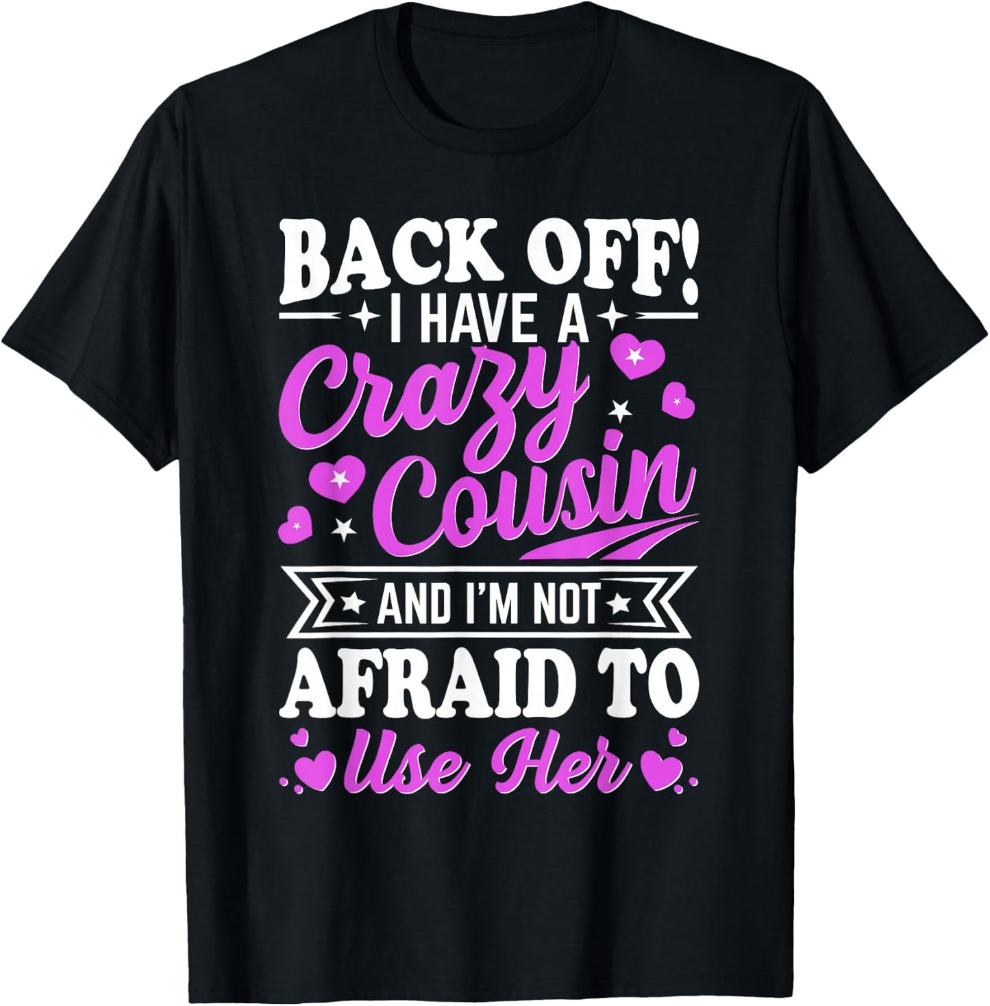 Cousin Back Off! I have a crazy Cousin not Afraid to use her T-Shirt - T-Shirt | Black