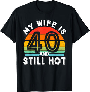 My Wife Is 40 And Still Hot 40 Years Old Birthday Of Her T-Shirt - T-Shirt | Black