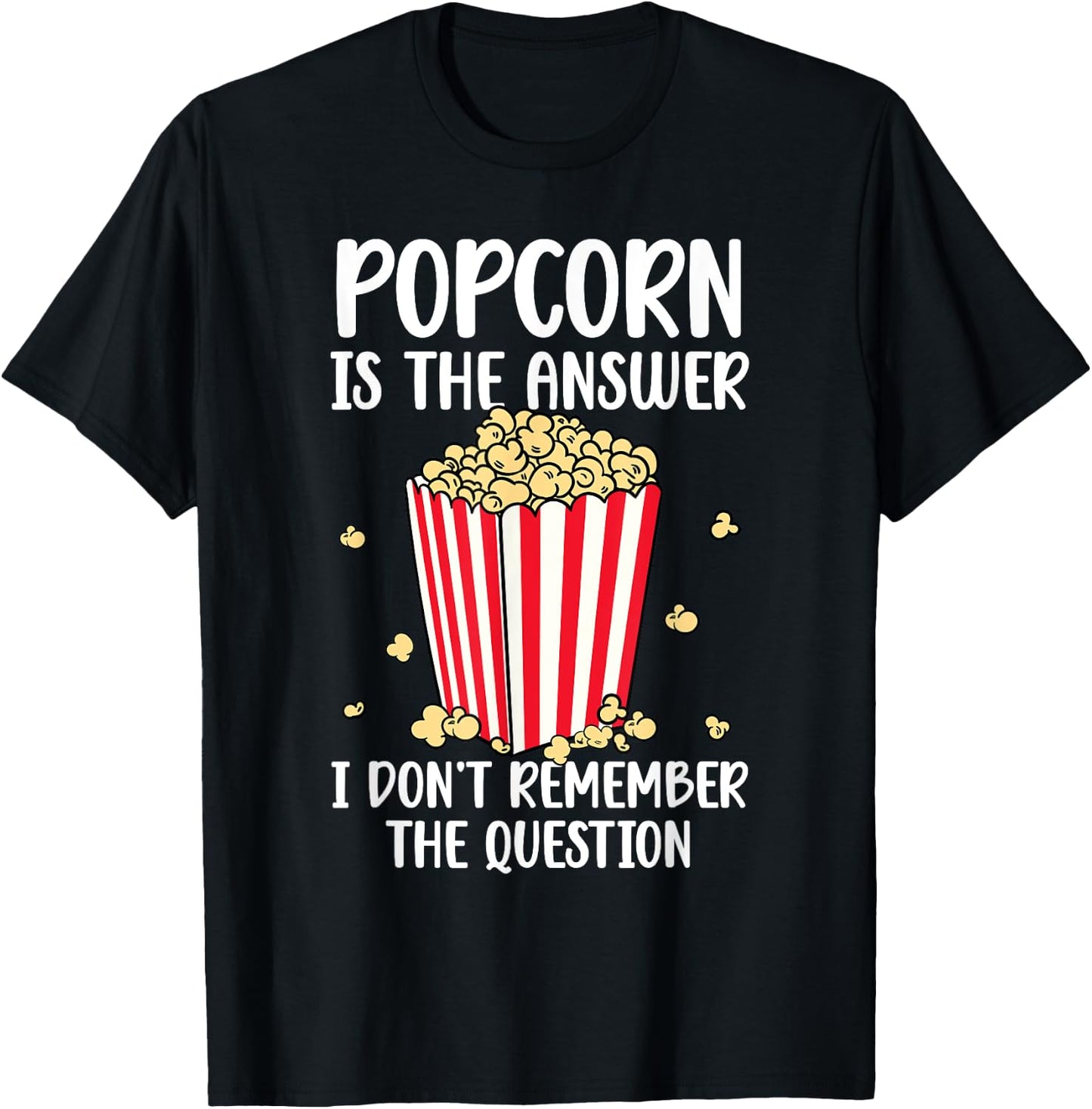 Funny Popcorn Is The Answer I Don't Remember The Question T-Shirt - T-Shirt | Black