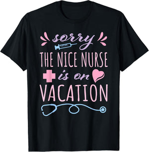 Sorry the Nice Nurse is on Vacation Cute Design for Nurses T-Shirt - T-Shirt | Black