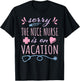 Sorry the Nice Nurse is on Vacation Cute Design for Nurses T-Shirt - T-Shirt | Black