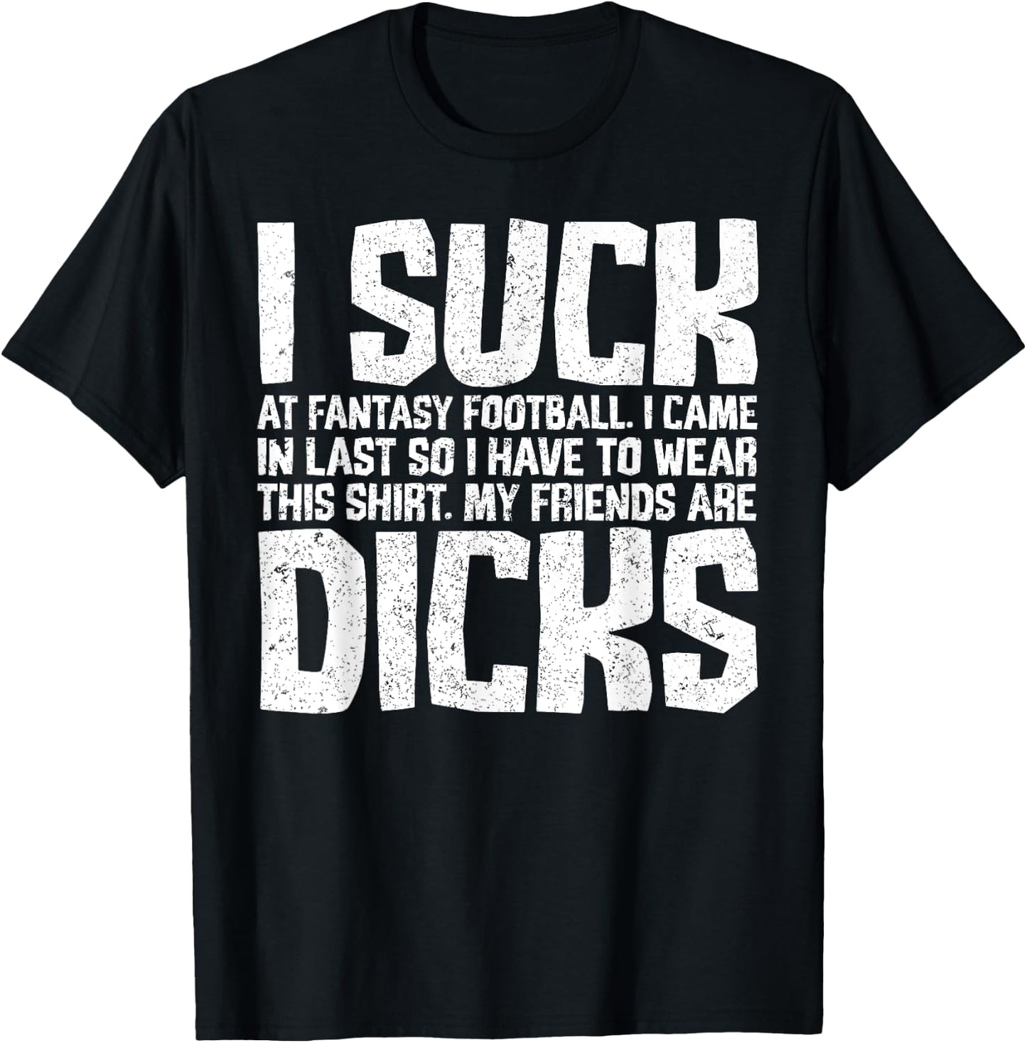Sarcasm I Suck At Fantasy Football My Friends Are Dicks T-Shirt - T-Shirt | Black