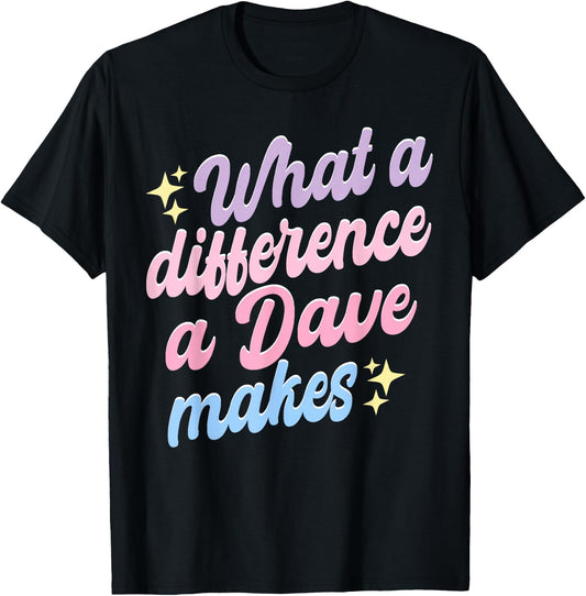 Funny Dave What A Difference A Dave Makes T-Shirt - T-Shirt | Black