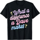 Funny Dave What A Difference A Dave Makes T-Shirt - T-Shirt | Black