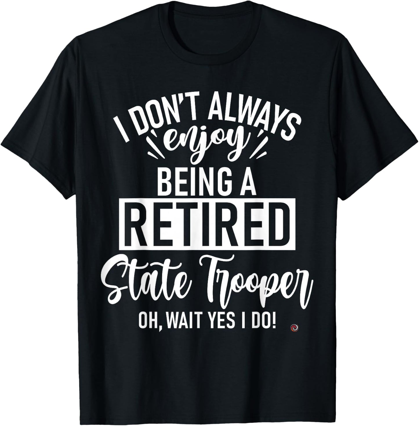Funny Retired State Trooper T-Shirt - T-Shirt | Black