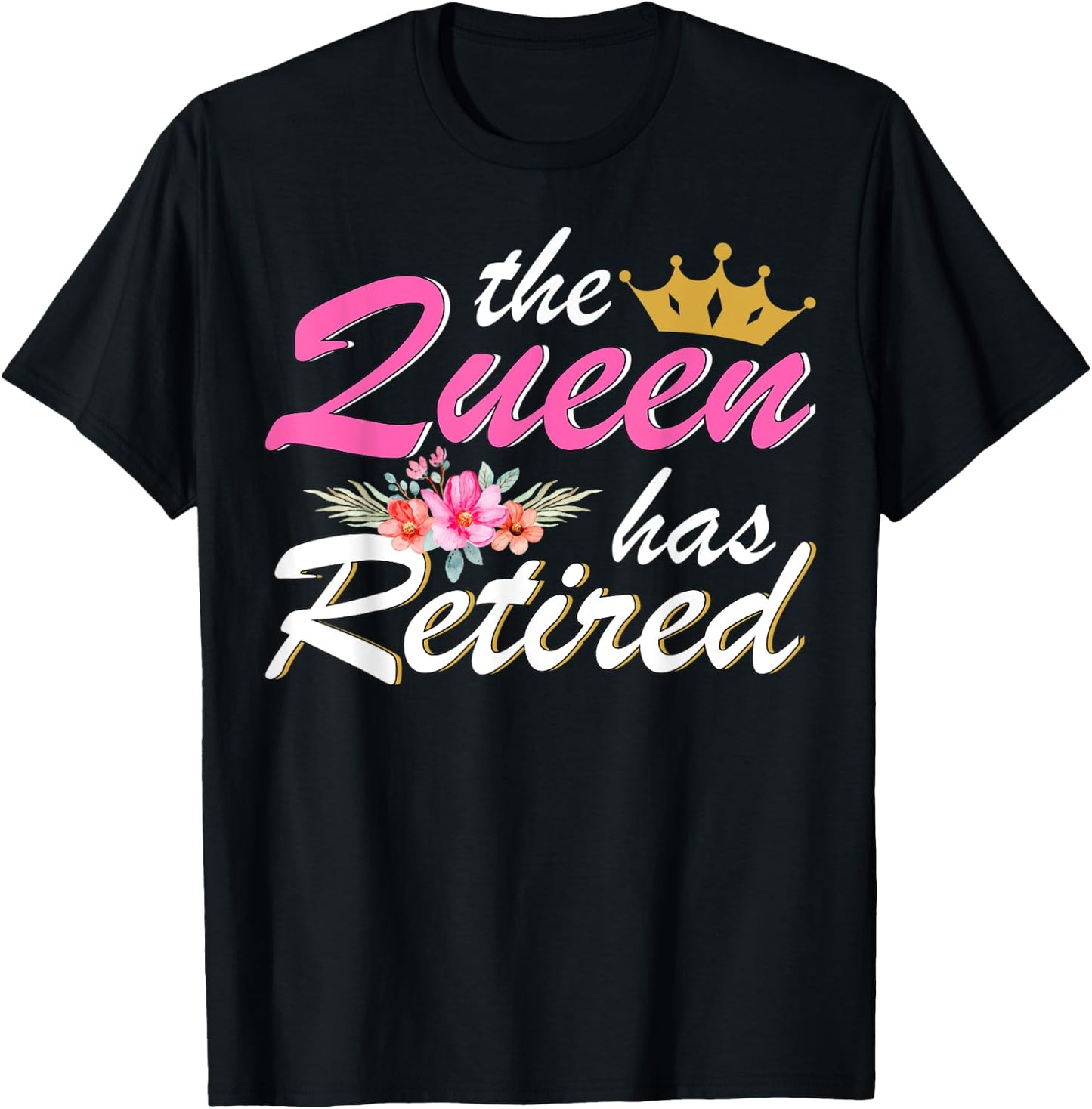 The Queen Has Retired 2023 Retirement Gift Floral T-Shirt - T-Shirt | Black
