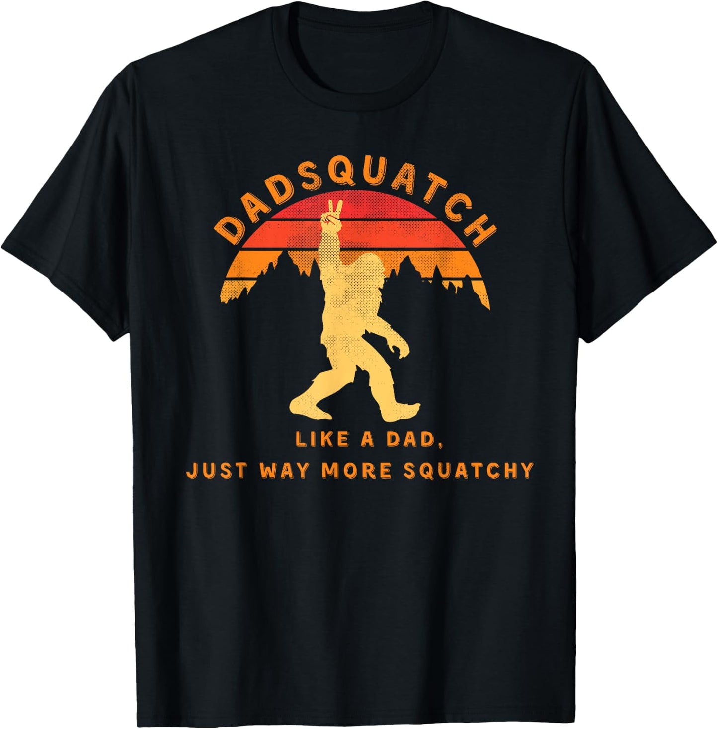 Dadsquatch Like A Dad Way More Squatchy Funny Bigfoot T-Shirt - T-Shirt | Black