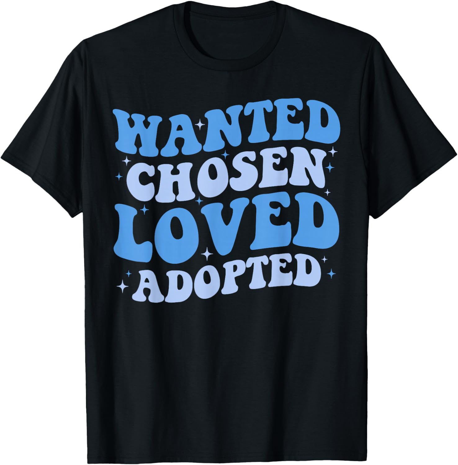 Wanted Chosen Loved Adopted - Gotcha Day Adoption Awareness T-Shirt - T-Shirt | Black