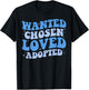 Wanted Chosen Loved Adopted - Gotcha Day Adoption Awareness T-Shirt - T-Shirt | Black