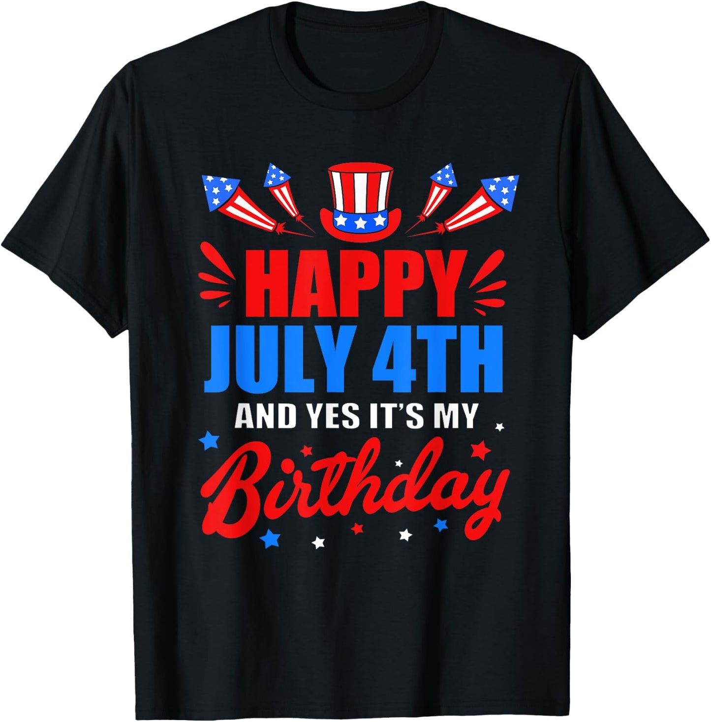 Happy 4th Of July And Yes Its My Birthday T-Shirt - T-Shirt | Black