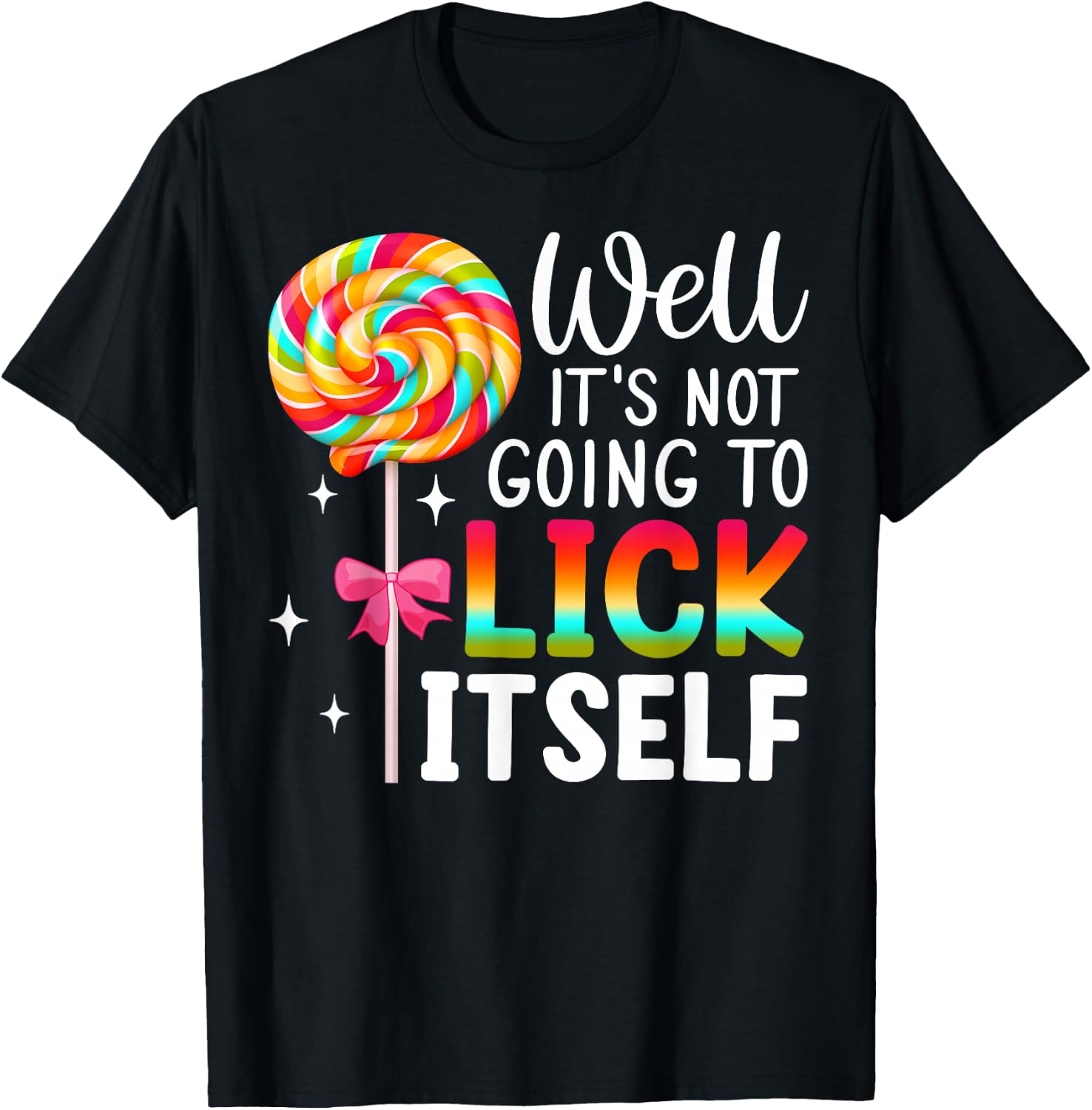 Well It's Not Going To Lick Itself Snarky Candy T-Shirt - T-Shirt | Black