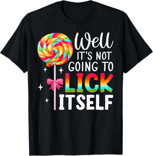 Well It's Not Going To Lick Itself Snarky Candy T-Shirt - T-Shirt | Black