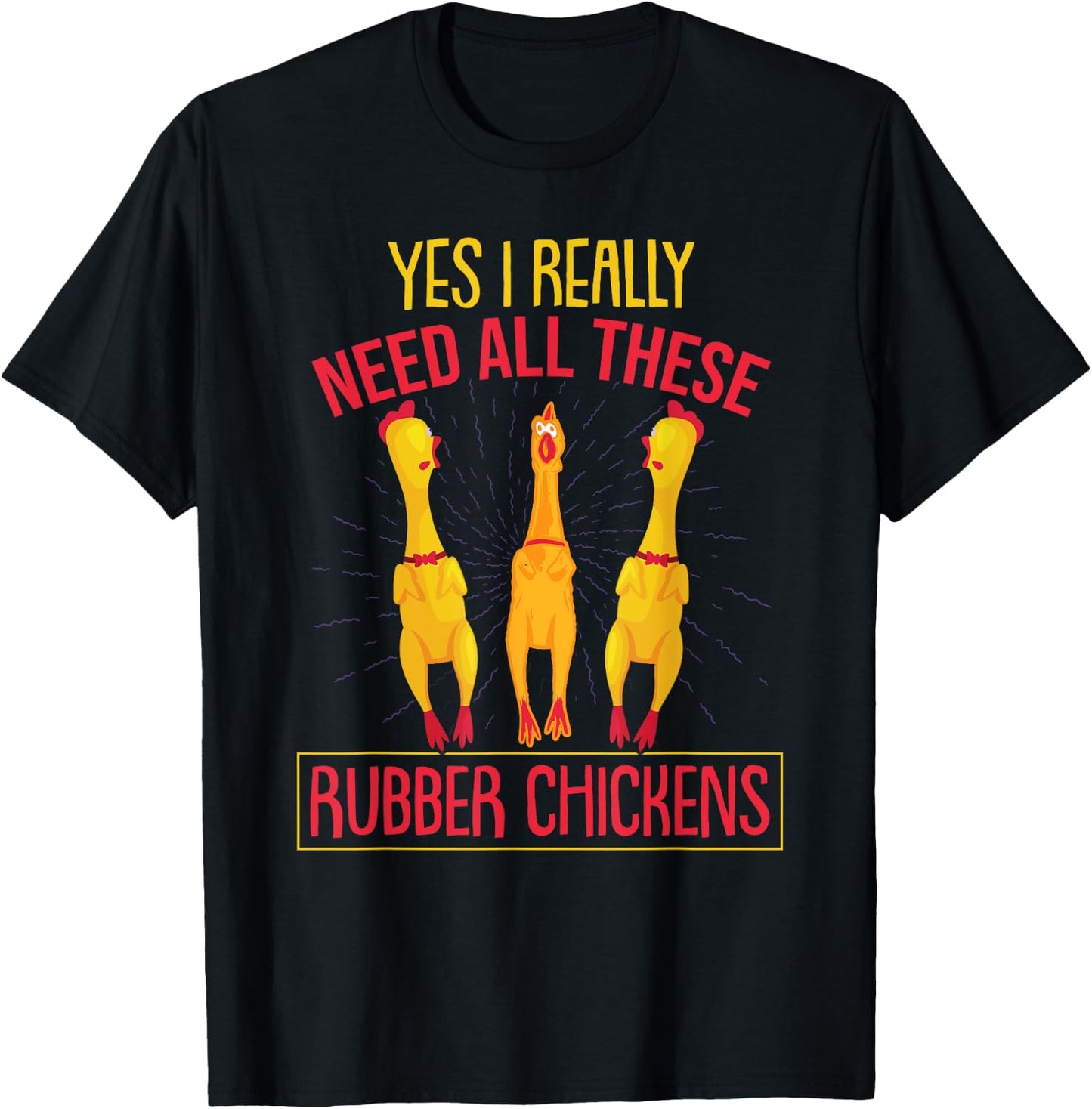 I Really Need All These Rubber Chickens T-Shirt - T-Shirt | Black