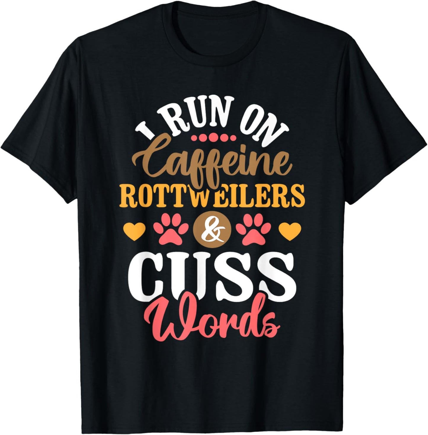I Run On Caffeine Rottweilers & Cuss Words - Dog Breeder Men Women T-Shirt - T-Shirt | Black