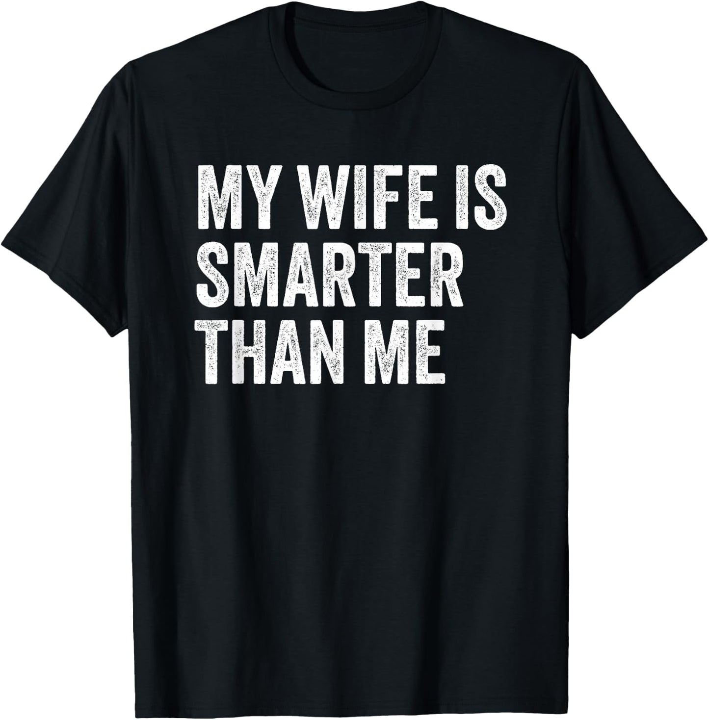 My Wife Is Smarter Than Me Sarcasm Funny Husband T-Shirt - T-Shirt | Black