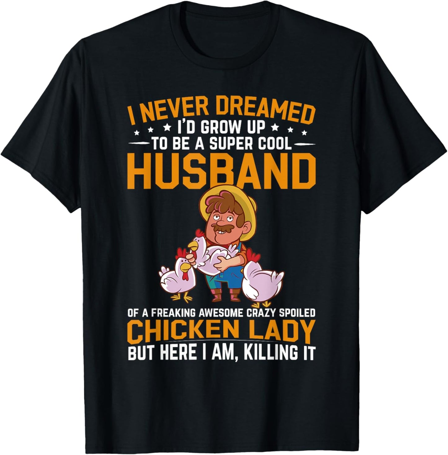 I Never Dreamed I'd Grow Up To Be A Husband Of Chicken Lady T-Shirt - T-Shirt | Black