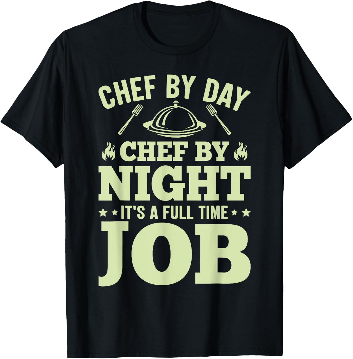 Chef By Day Chef By Night It's A Full Time Job T-Shirt - T-Shirt | Black