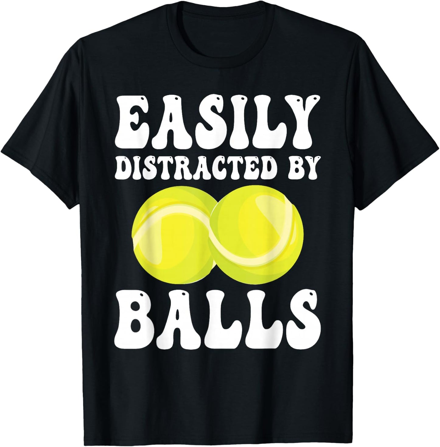 Funny Tennis Easily Distracted by Balls Humor T-Shirt - T-Shirt | Black