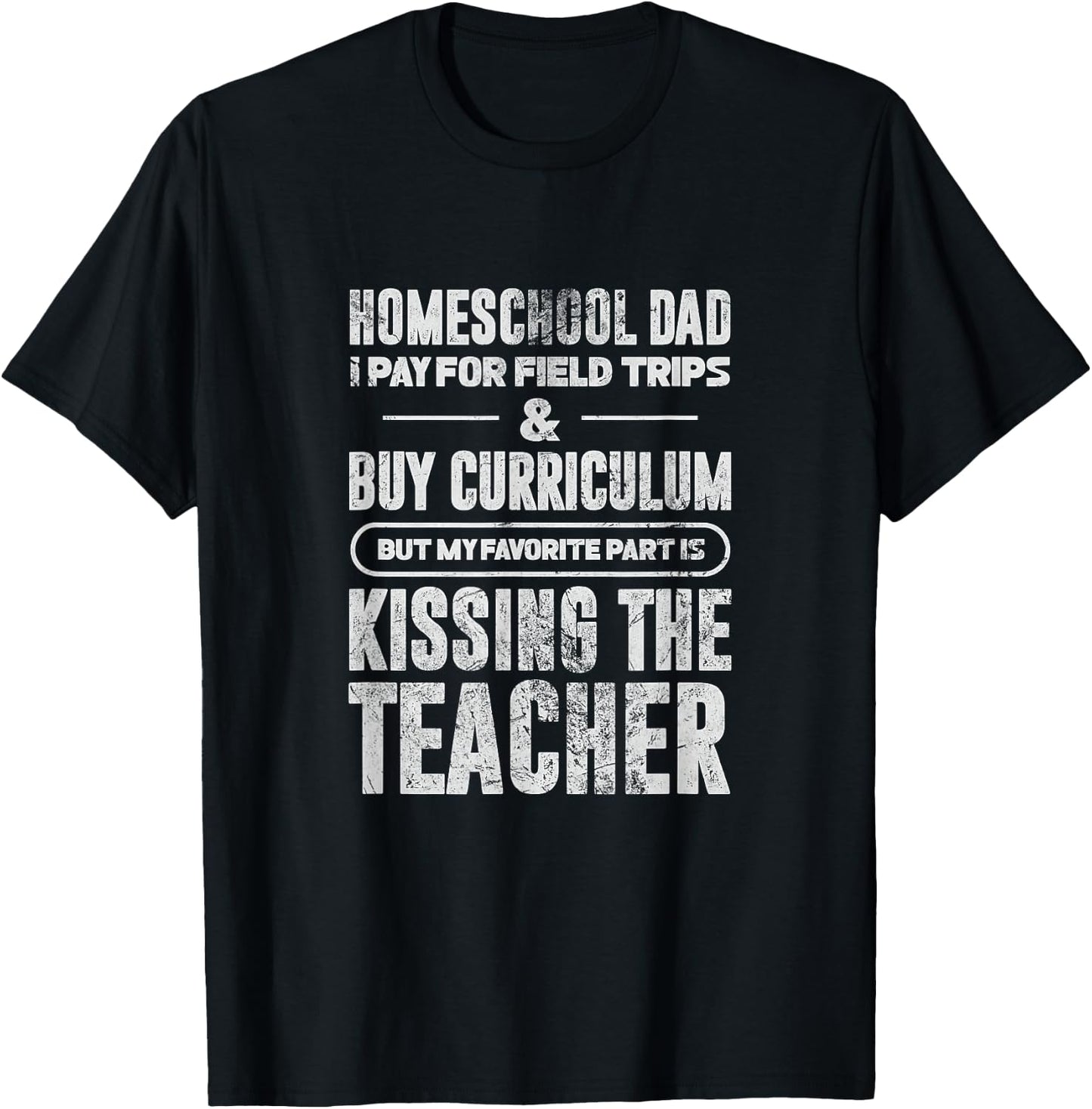 Homeschool Dad I Pay For Field Trips & Buy Curriculum Grunge T-Shirt - T-Shirt | Black