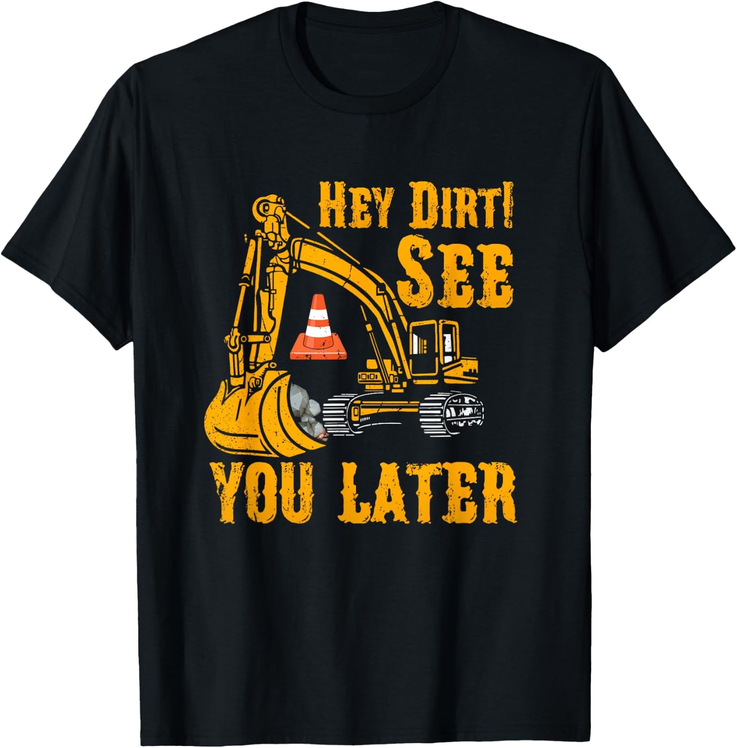Funny Excavator Hey Dirt See You Later Construction Vehicles T-Shirt - T-Shirt | Black