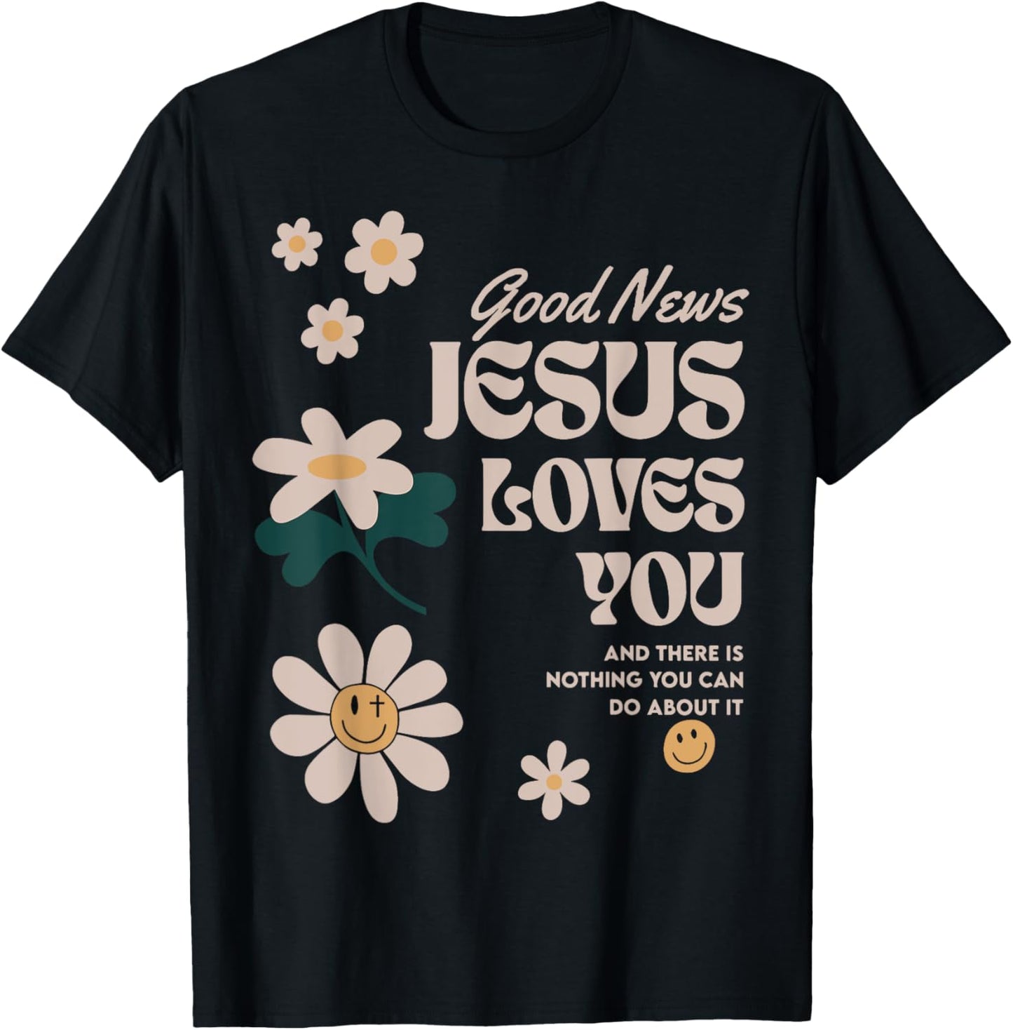Good News Jesus Loves You And There Is Nothing You Can Do T-Shirt - T-Shirt | Black