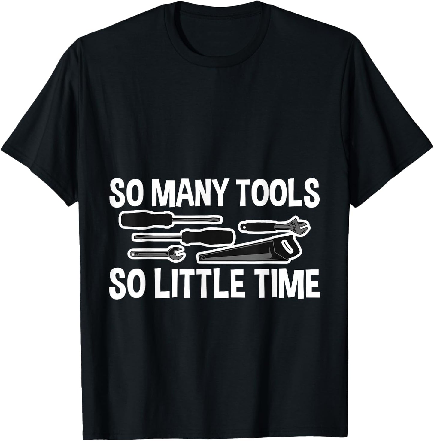 So Many Tools So Little Time T-Shirt - T-Shirt | Black