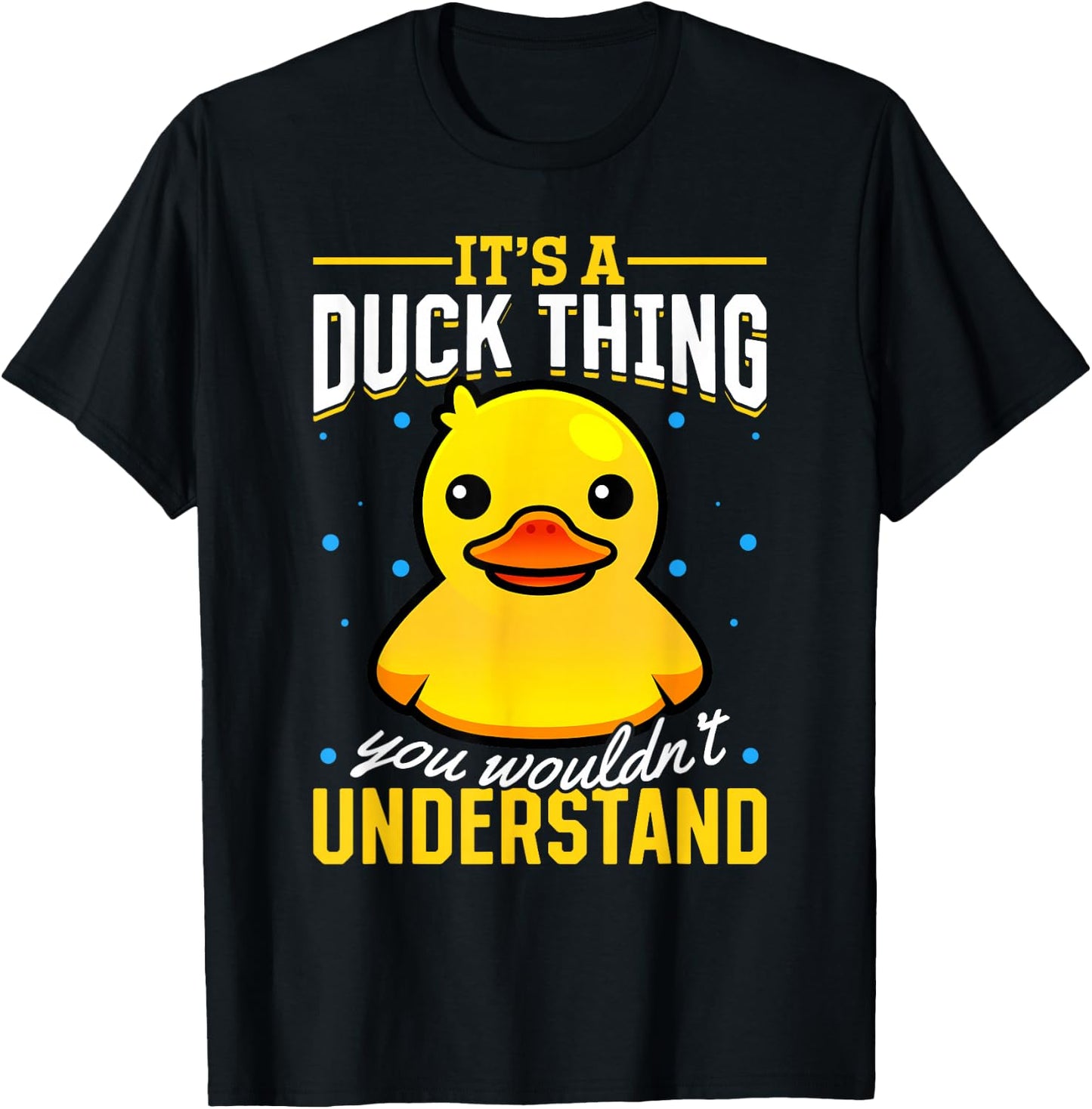 Yellow Rubber Duck - Its a Duck thing you wouldnt understand T-Shirt - T-Shirt | Black
