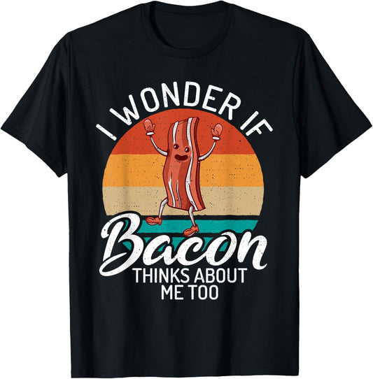 I wonder if Bacon thinks about me too Bacon lover T-Shirt - T-Shirt | Black