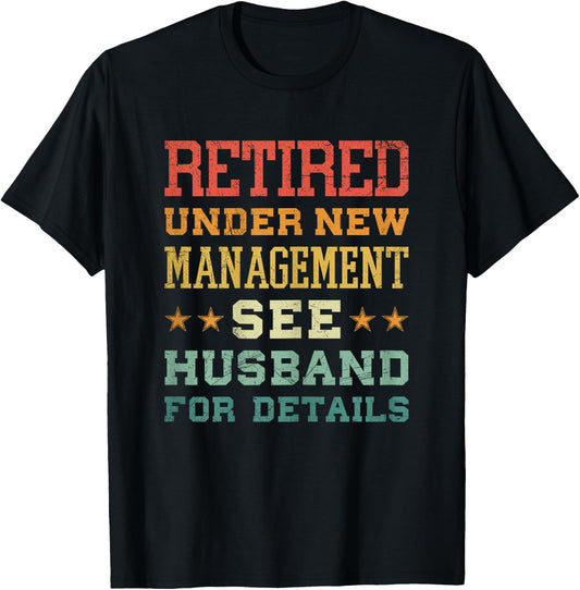 Retired Under New Management See Husband For Details T-Shirt - T-Shirt | Black