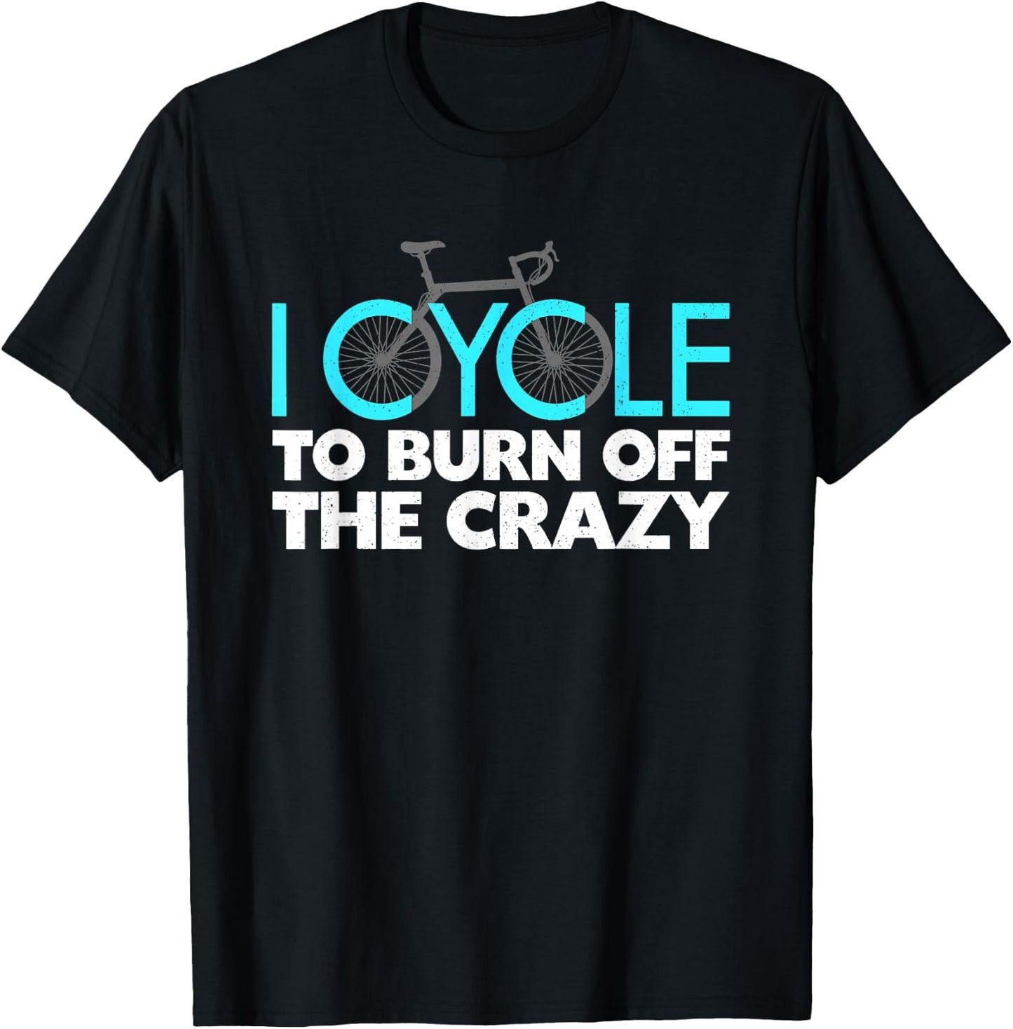 I Cycle to Burn Off the Crazy Cycling T-Shirt - T-Shirt | Black