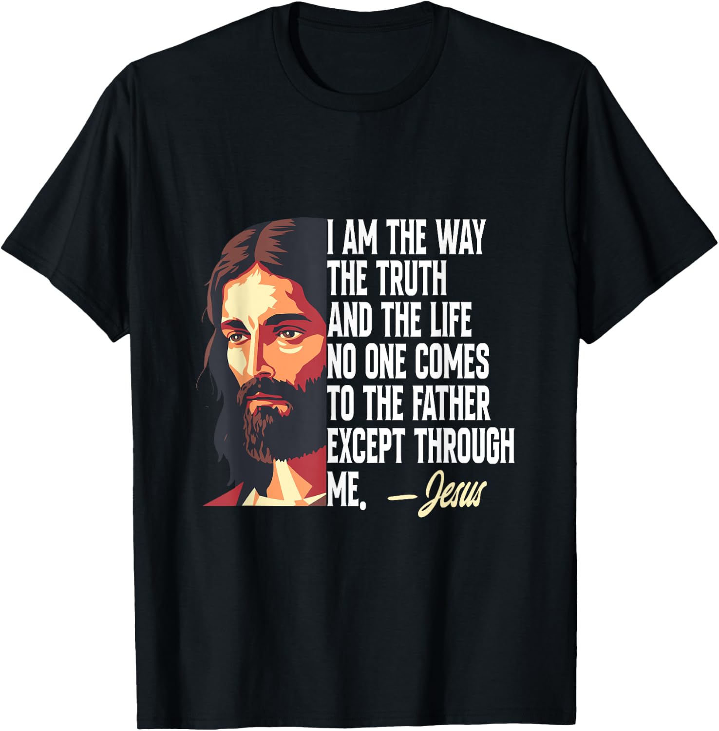 I Am The Way The Truth And The Life Jesus T-Shirt - T-Shirt | Black