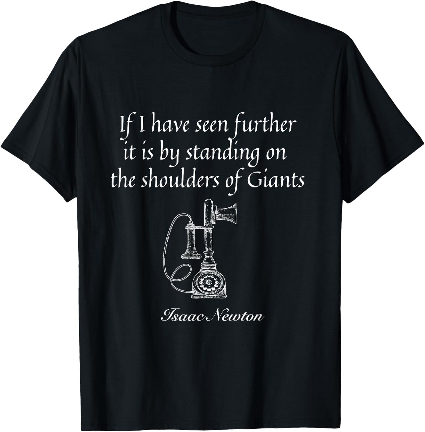 Isaac Newton quote If I have seen further. Modesty quote top T-Shirt - T-Shirt | Black