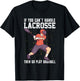 If You Can’t Handle Lacrosse, Then Go Play Baseball Funny T-Shirt - T-Shirt | Black