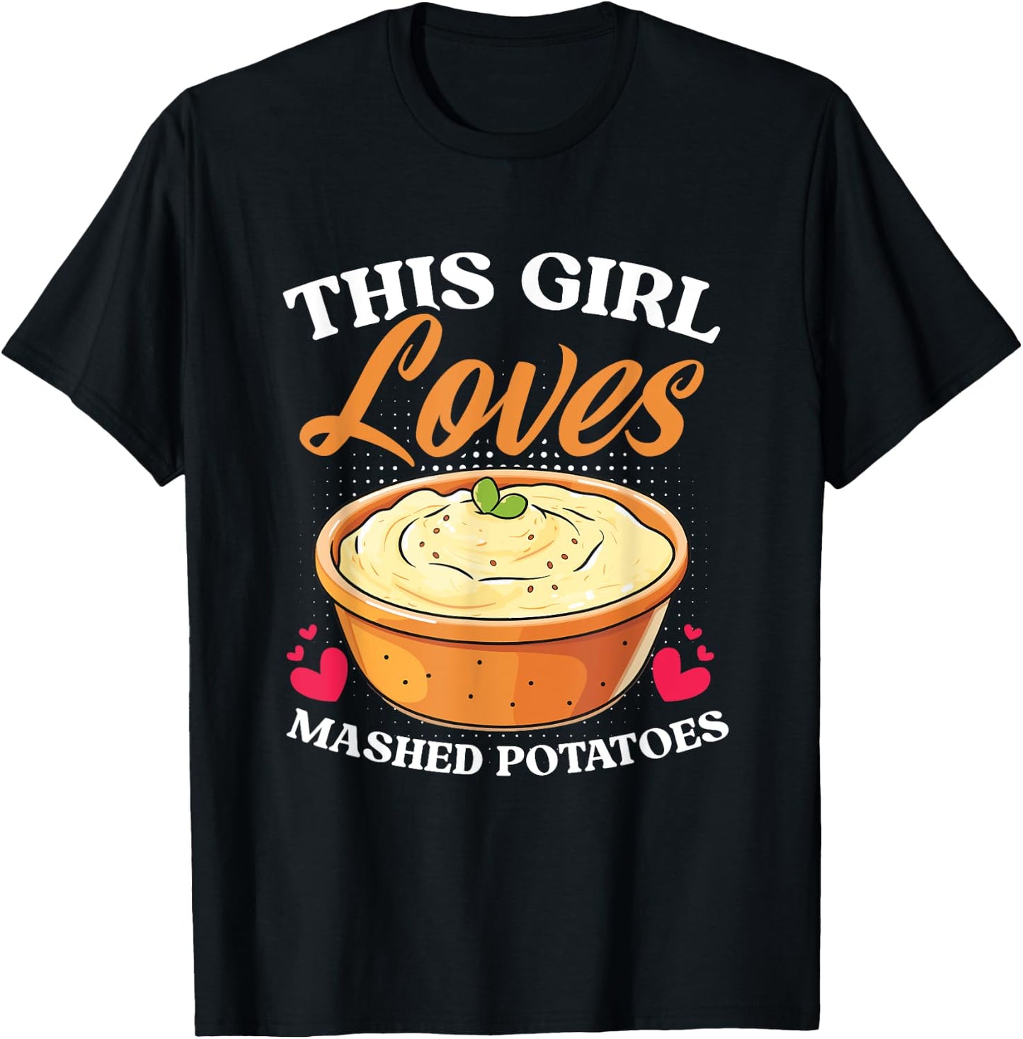 Potato Thanksgiving Dinner Girl Loves Mashed Potatoes T-Shirt - T-Shirt | Black
