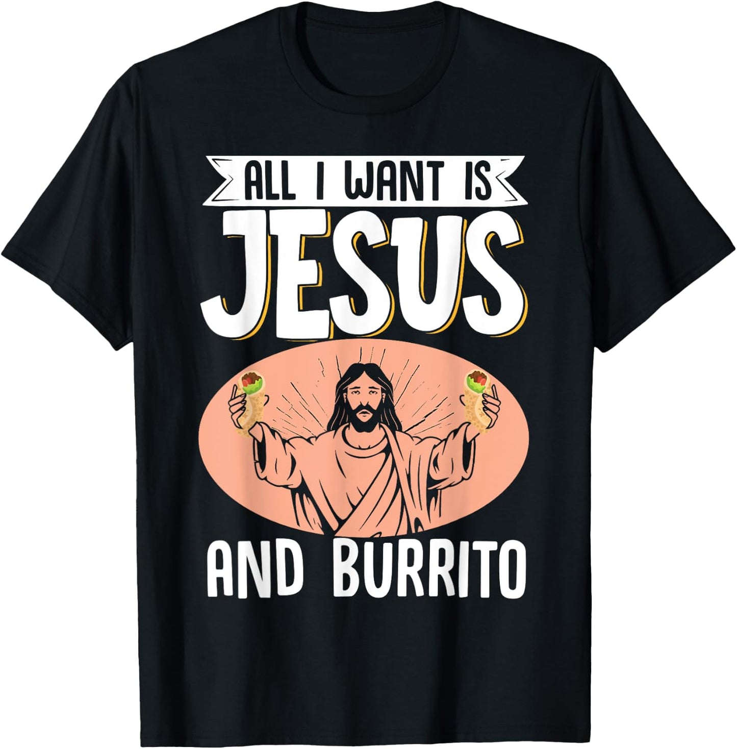 All I Want Is Jesus And Burrito Mexican Food Christian T-Shirt - T-Shirt | Black