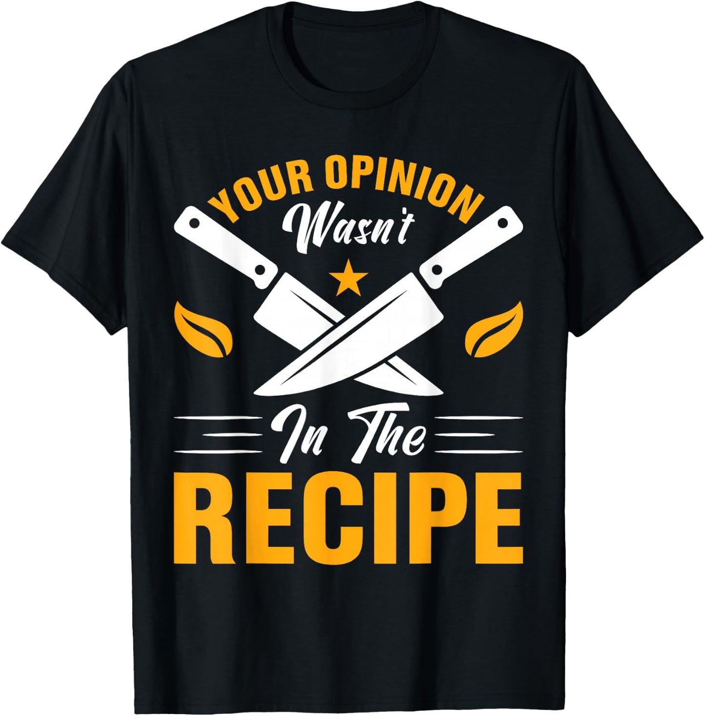 Your Opinion Wasn't In The Recipe - Cook T-Shirt - T-Shirt | Black