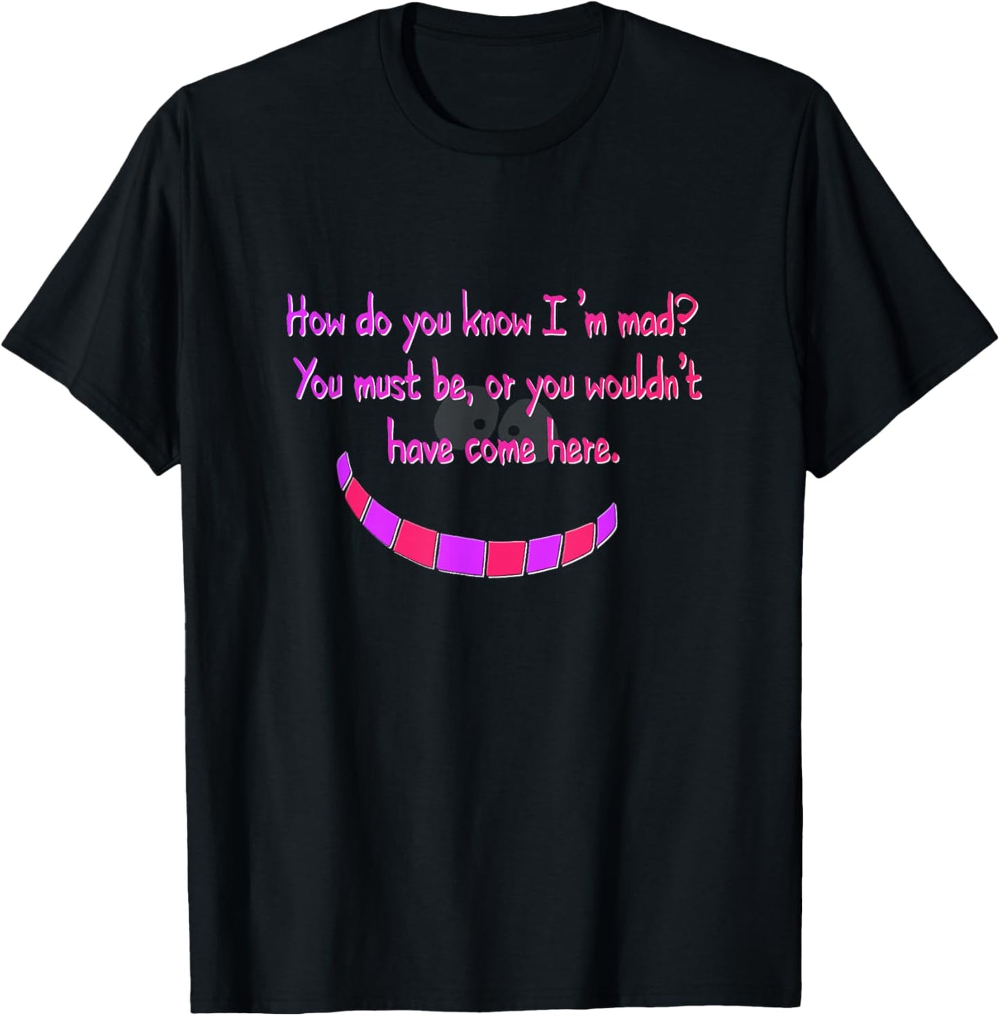 How do you know I'm mad? Cheshire Grinning Cat Smile T-Shirt - T-Shirt | Black