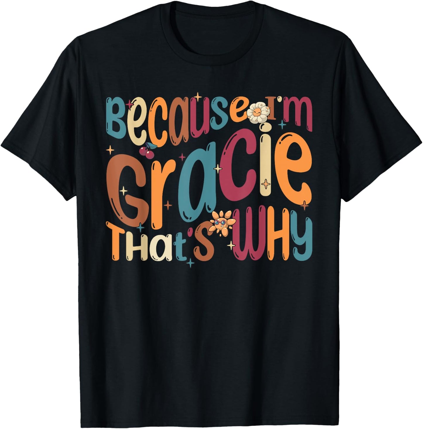 Because I'm Gracie That's Why Funny Groovy Gracie T-Shirt - T-Shirt | Black