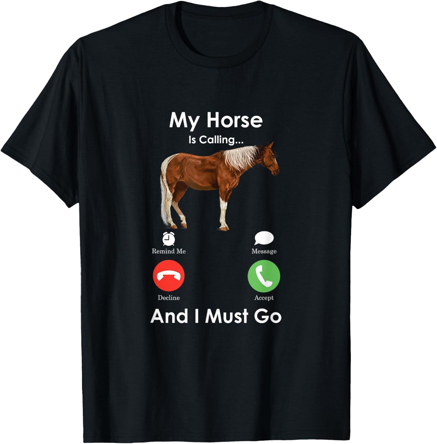 My Horse Is Calling And I Must Go - Fun Horse T-Shirt - T-Shirt | Black
