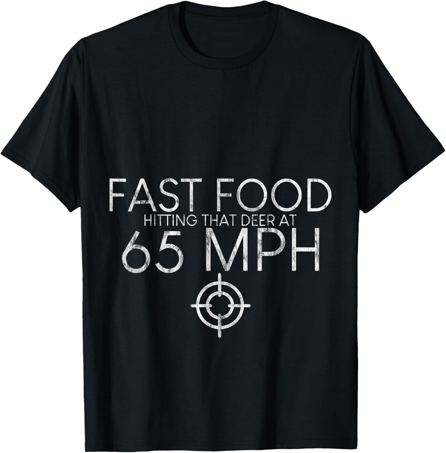 Fast Food Hitting That Deer At 65 Mph T-Shirt - T-Shirt | Black