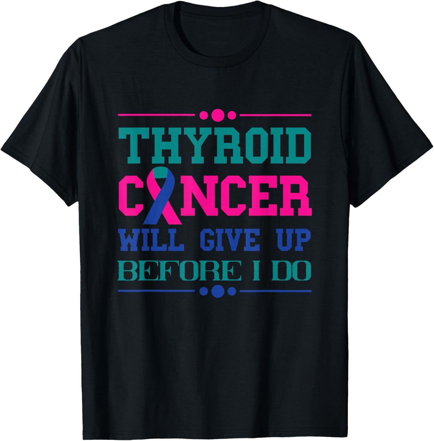 Thyroid Cancer Will Give Up Before I Do Thyroidectomy T-Shirt - T-Shirt | Black