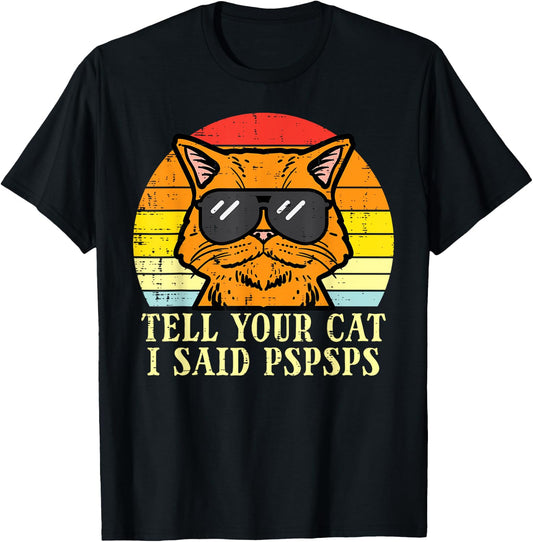 Tell Your Cat I Said Pspsps Funny Meow Humor Men Women Kids T-Shirt - T-Shirt | Black